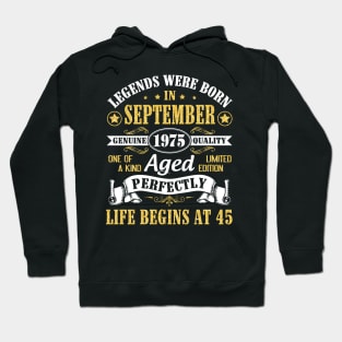 Legends Were Born In September 1975 Genuine Quality Aged Perfectly Life Begins At 45 Years Old Hoodie